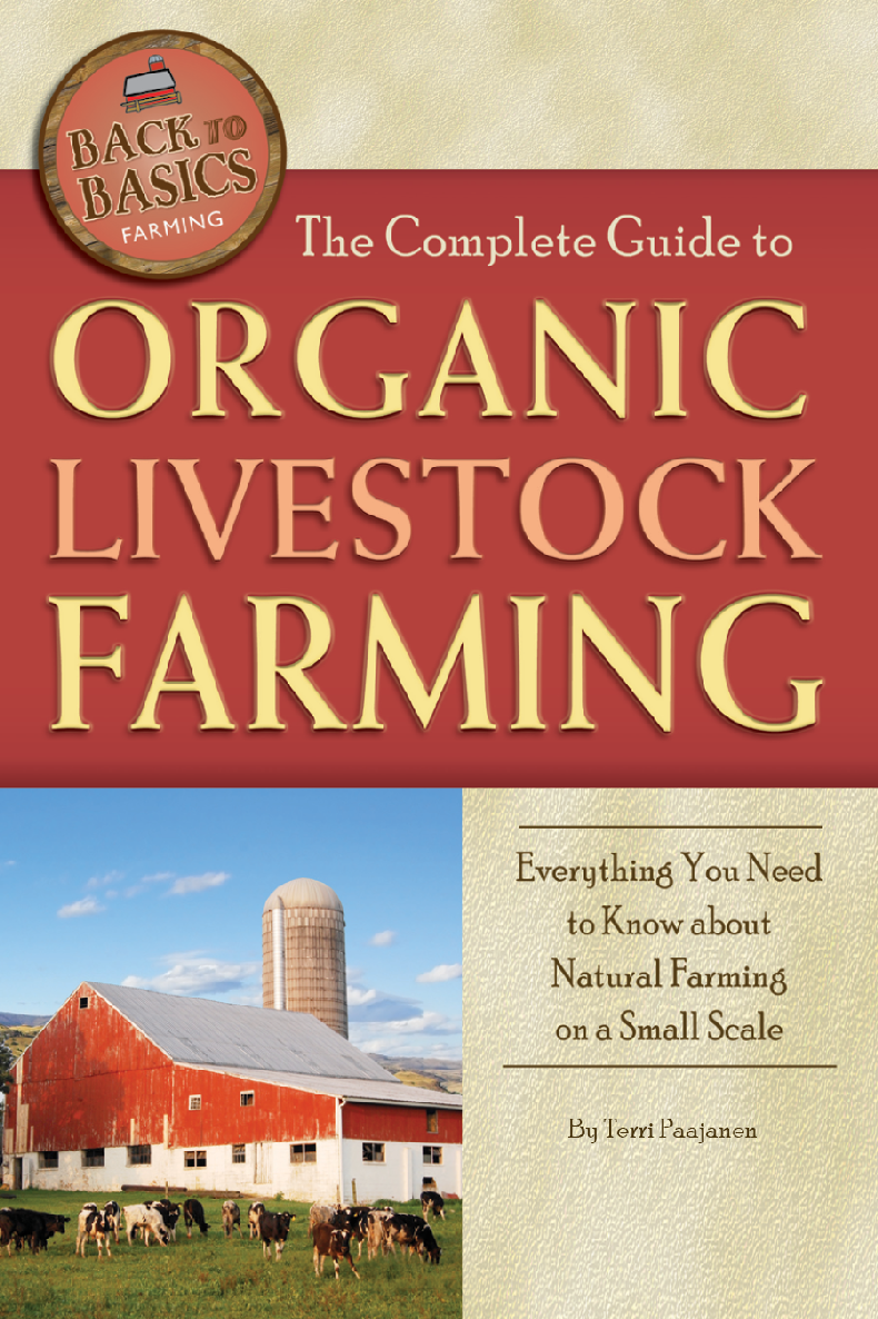 The Complete Guide To Organic Livestock Farming Everything You Need To Know About Natural Farming On A Small Scale Terri Paajanen