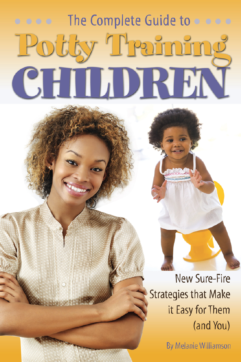 The Complete Guide To Potty Training Children New Surefire Strategies That Make It Easy For Them And You Melanie Williamson