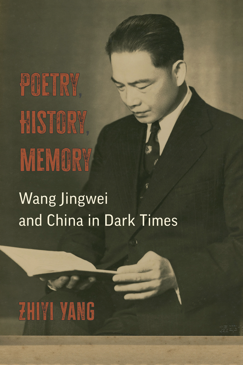 Poetry History Memory Wang Jingwei And China In Dark Times Zhiyi Yang