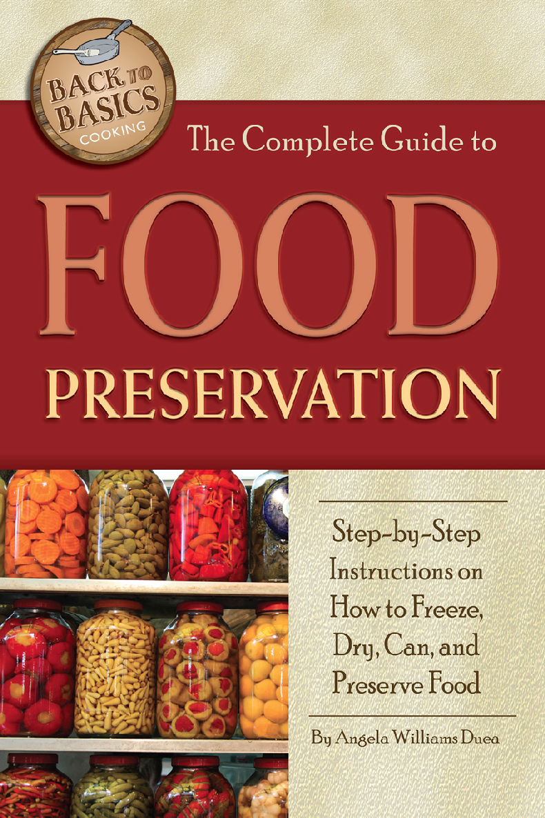 The Complete Guide To Food Preservation Stepbystep Instructions On How To Freeze Dry Can And Preserve Food Angela Williams Duea