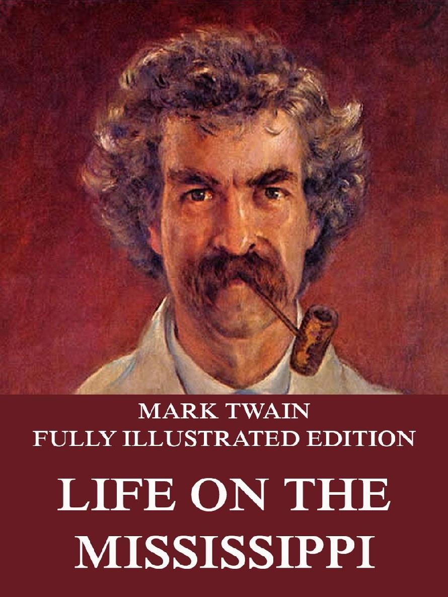 Life On The Mississippi Illustrated And Annotated Edition Mark Twain