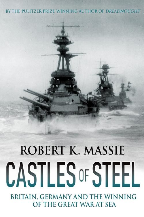 Castles Of Steel Robert K Massie