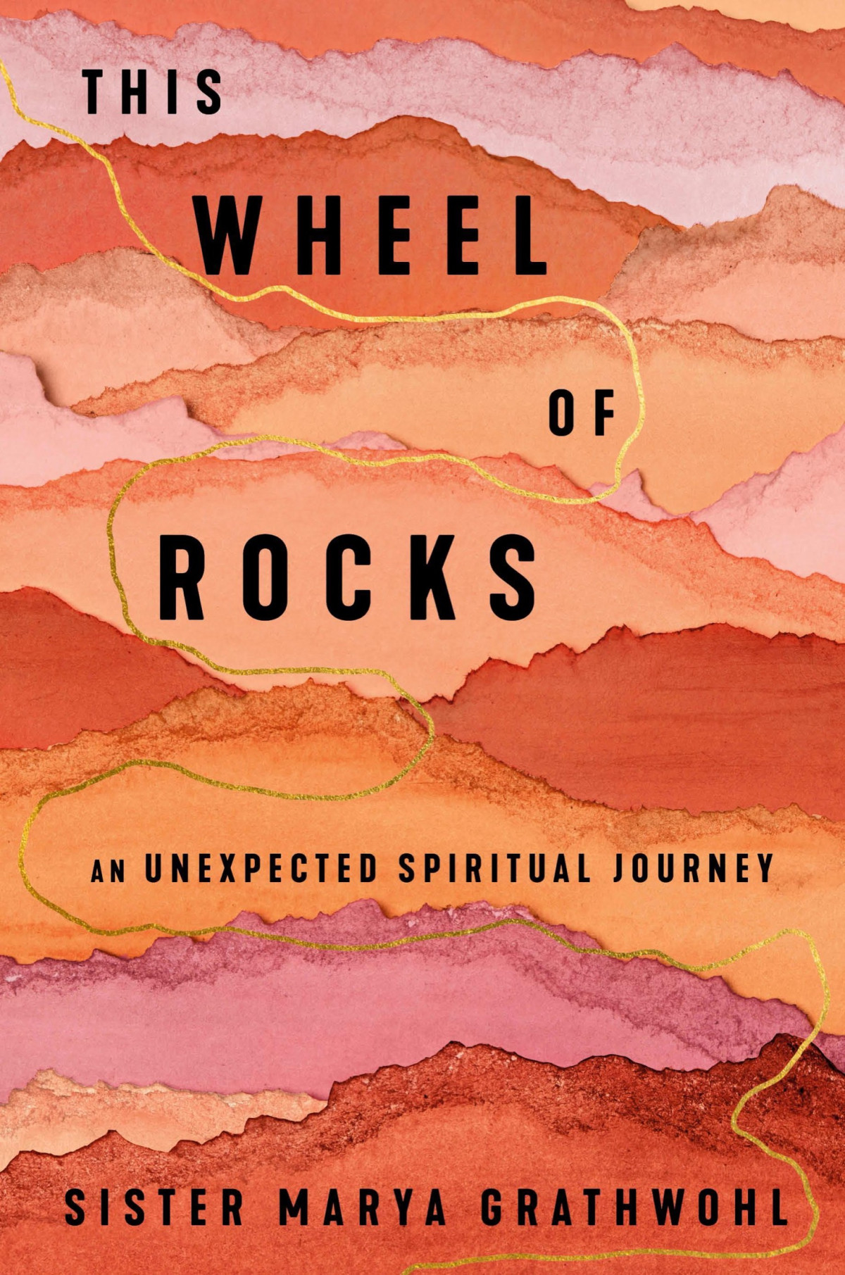 This Wheel Of Rocks An Unexpected Spiritual Journey Sister Marya Grathwohl