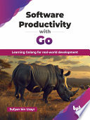 Software Productivity With Go Learning Golang For Realworld Development Sufyan Bin Uzayr