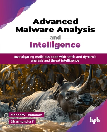 Advanced Malware Analysis And Intelligence Investigating Malicious Code With Static And Dynamic Analysis Mahadev Thukaram