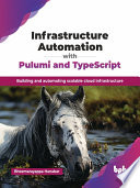 Infrastructure Automation With Pulumi And Typescript Building And Automating Scalable Cloud Infrastructure Bheemarayappa Hanabar