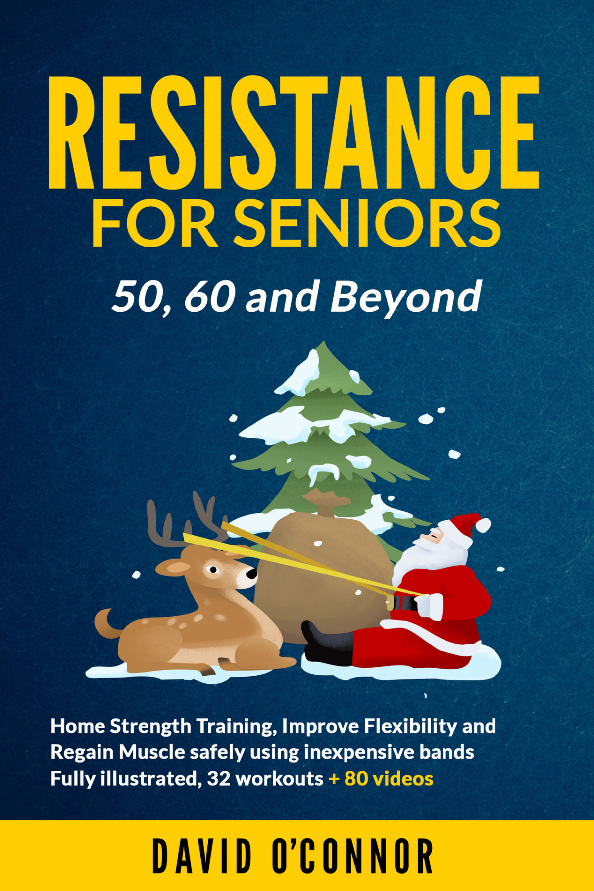 Resistance Bands For Seniors 50 60 And Beyond Home Strength Training Fully Illustrated 80 Videos Plus 32 Workout Plans Improve Flexibility And Regain Muscle Safely Using Inexpensive Safe Bands Oconnor