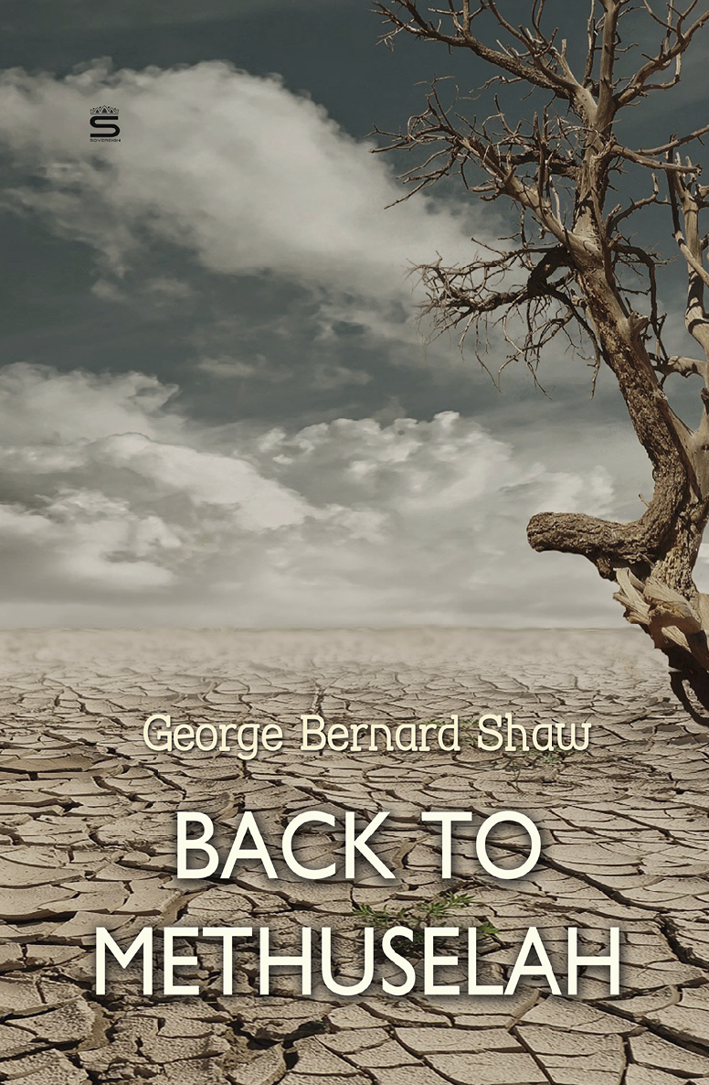 Back To Methuselah A Metabiological Pentateuch Bernard Shaw Library George Bernard Shaw