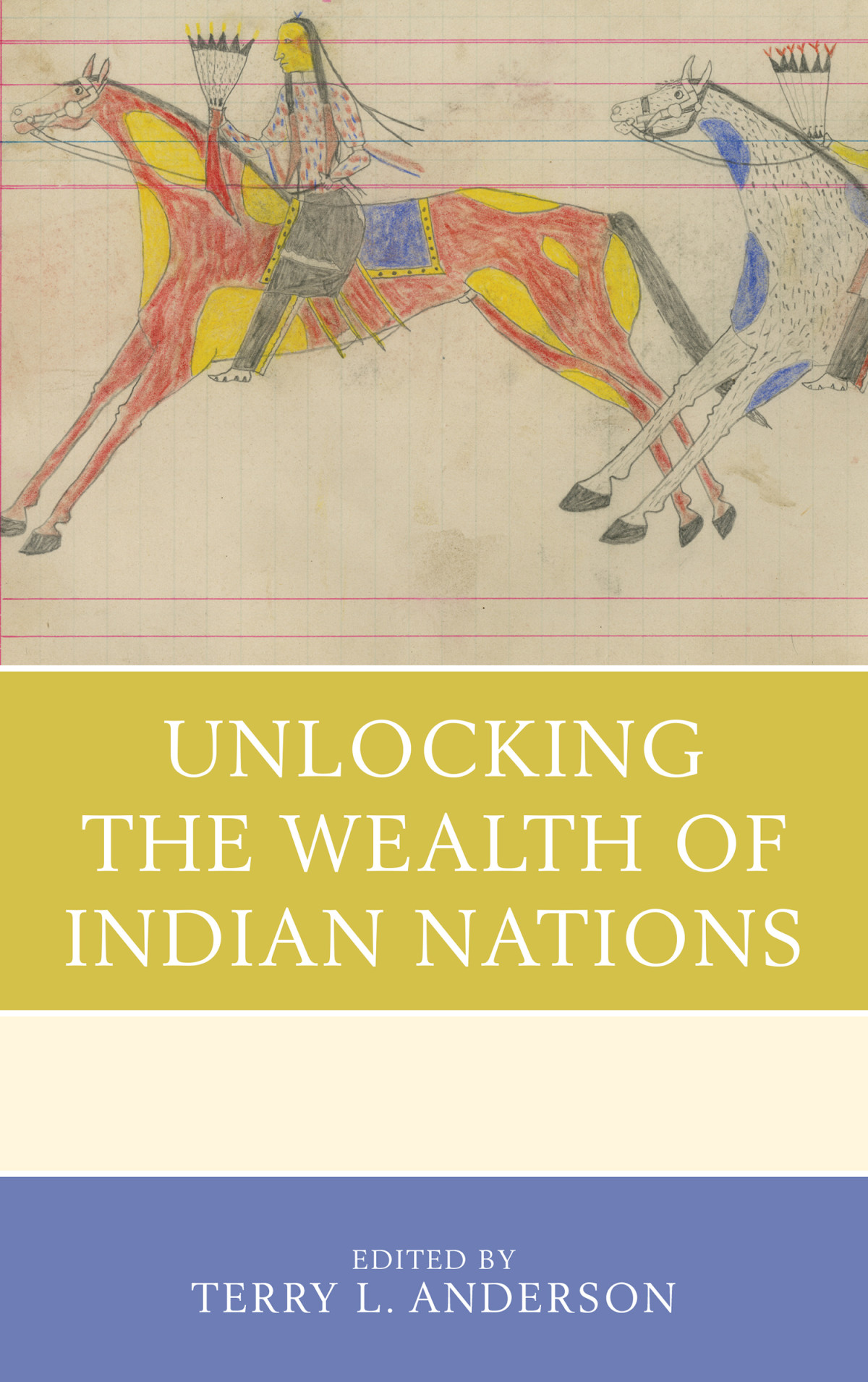 Unlocking The Wealth Of Indian Nations Anderson Terry Lcarlos
