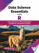 Data Science Essentials With R Learn With Focus On Data Manipulation Visualization And Machine Learning Abhishek Das