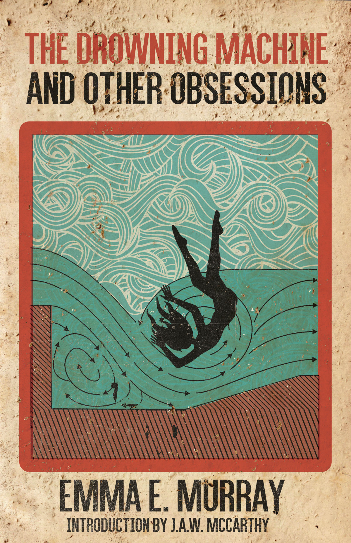The Drowning Machine And Other Obsessions Emma E Murray
