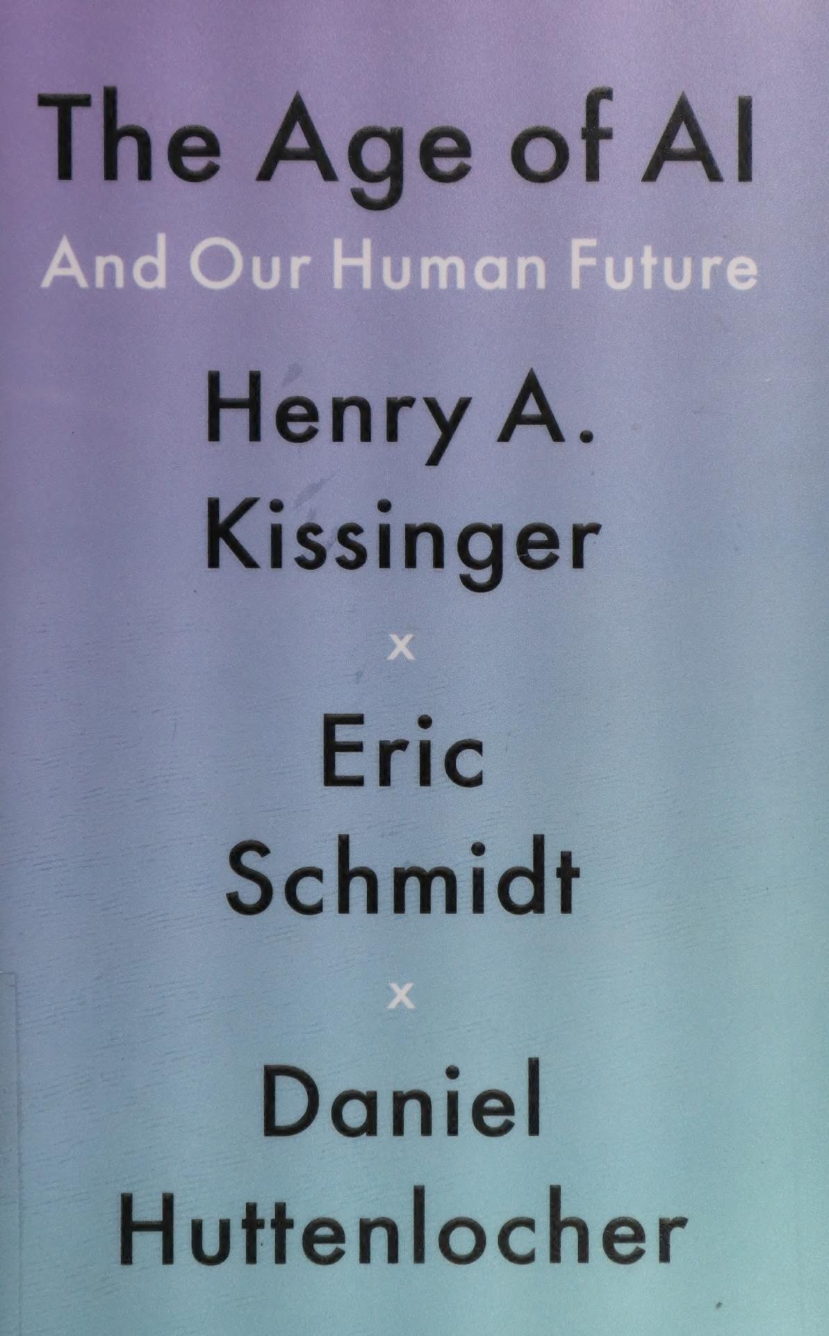 The Age Of Ai And Our Human Future Henry A Kissinger Eric Schmidt