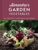 Alexandras Garden Vegetables 30 Crochet Vegetable Patterns Kerry Lord