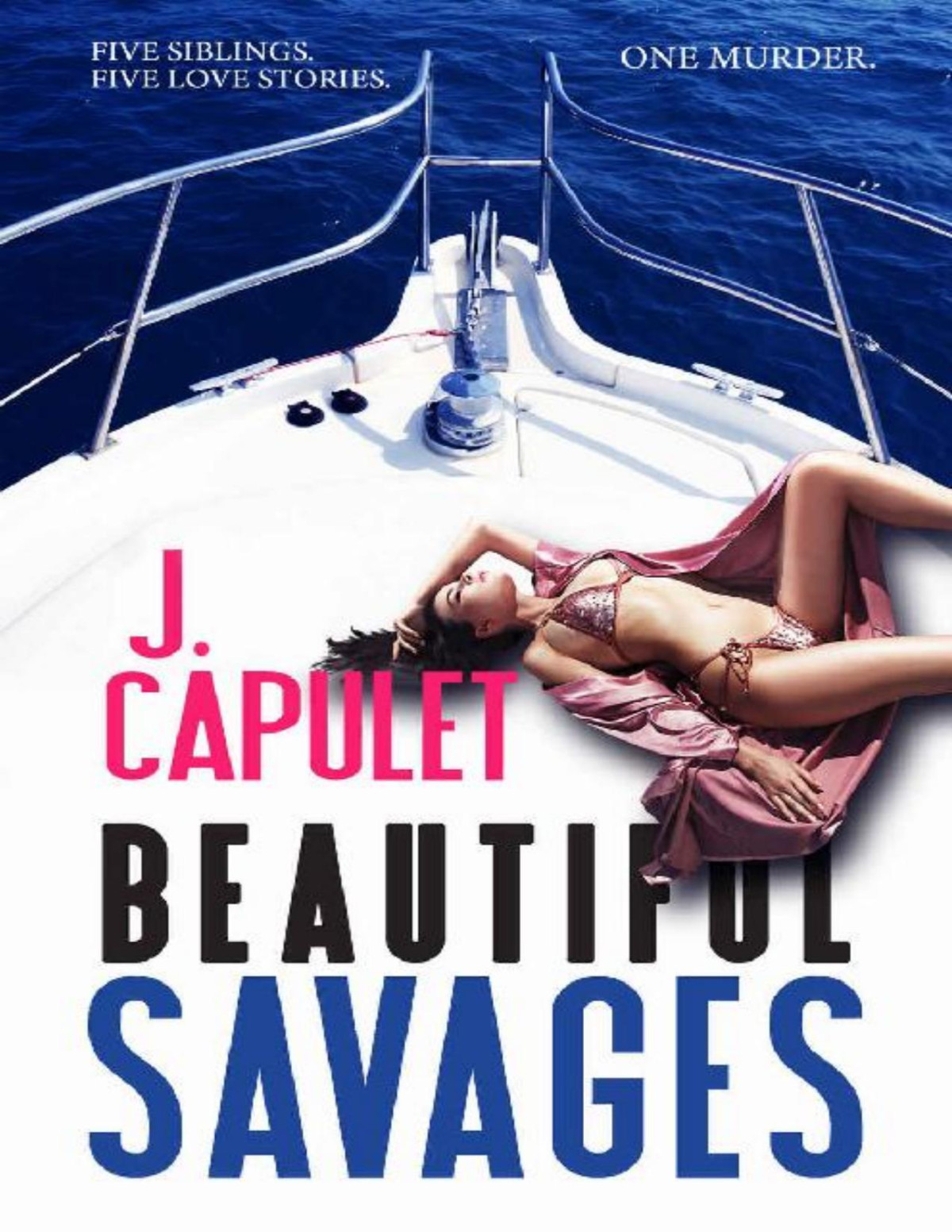 Beautiful Savages A Fun Sexy Unputdownable Romcom With A Murder Mystery Twist J Capulet Julie Capulet