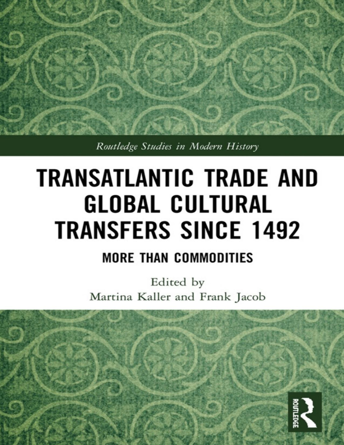 Transatlantic Trade And Global Cultural Transfers Since 1492 Martina Kaller Frank Jacob Eds