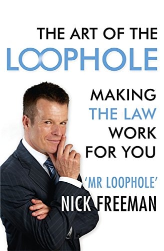 Art Of The Loophole Making The Law Work For You Nick Freeman