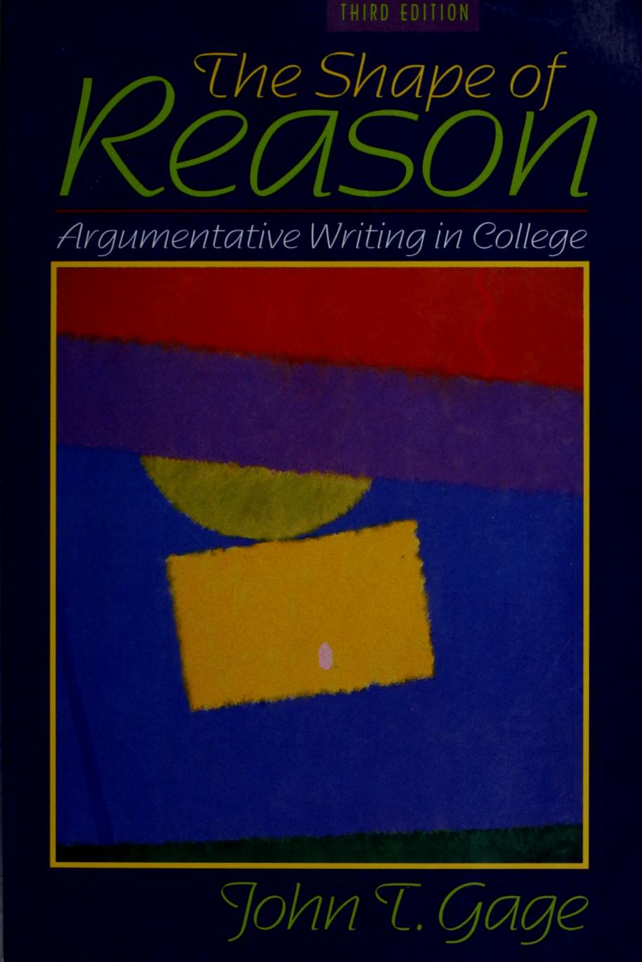 The Shape Of Reason Argumentative Writing In College 3rd Edition John T Gage