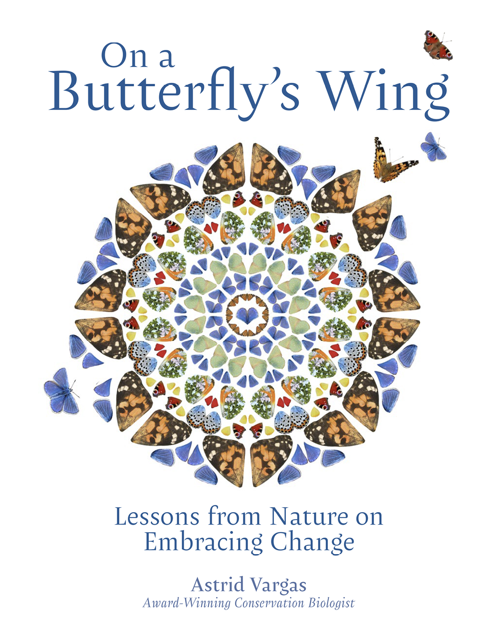 On A Butterflys Wing Lessons From Nature On Embracing Change 1st Edition Astrid Vargas