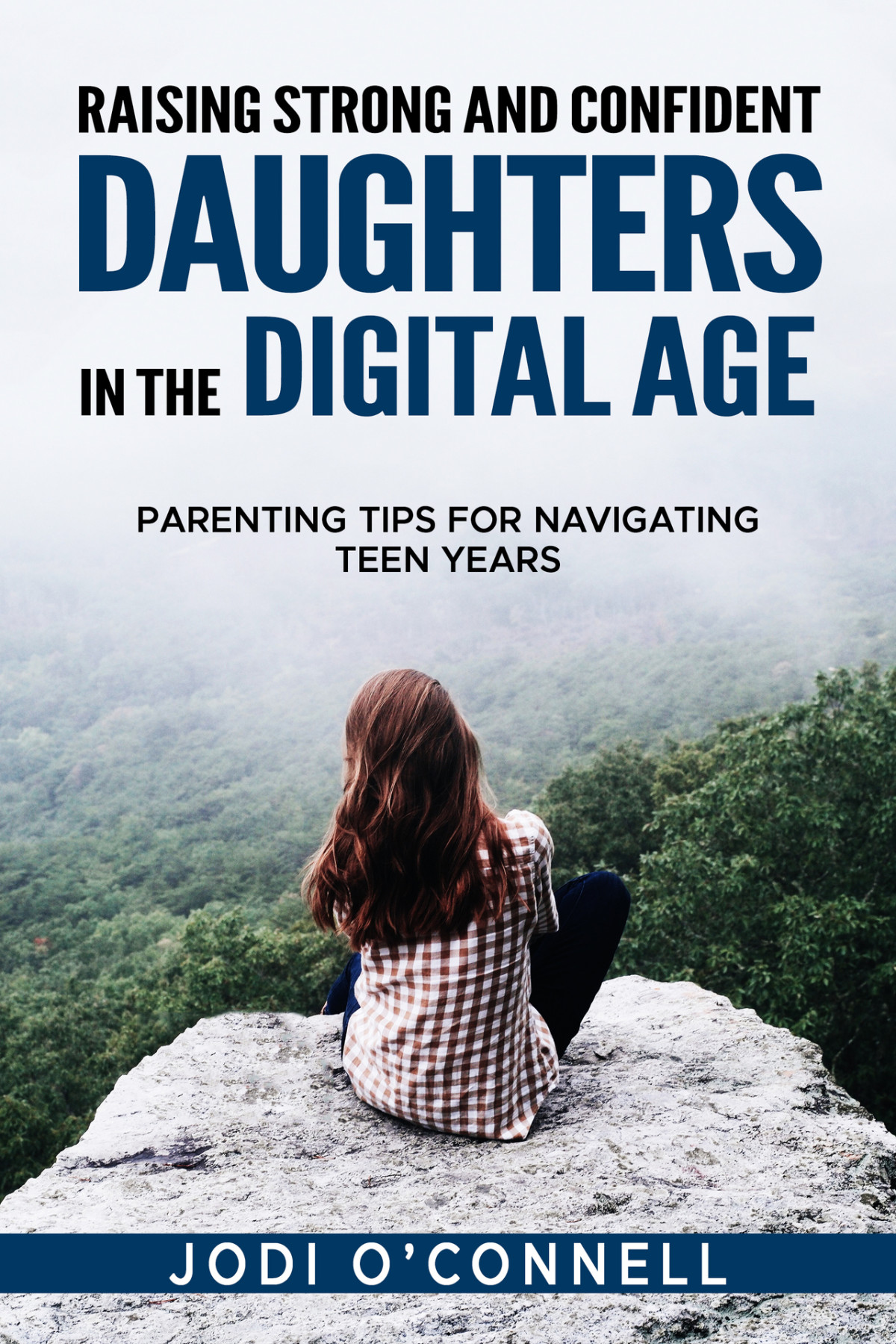 Raising A Strong And Confident Daughter In The Digital Age Parenting Tips For Navigating Teen Years Jodi Oconnell