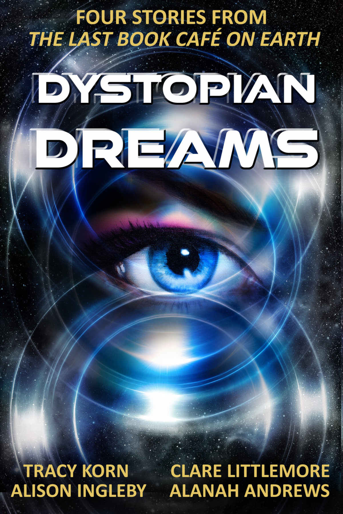 Dystopian Dreams Four Stories From The Last Book Caf On Earth Alison Ingleby Clare Littlemore Alanah Andrews Tracy Korn