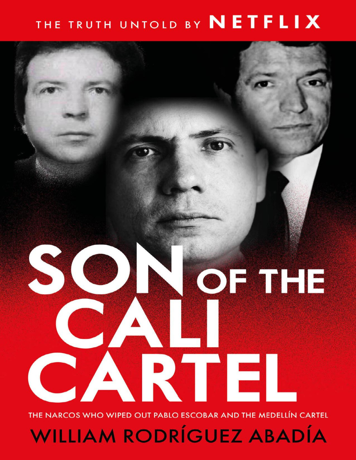 Son Of The Cali Cartel The Narcos Who Wiped Out Pablo Escobar And The Medelln Cartel William Rodrguez Abada