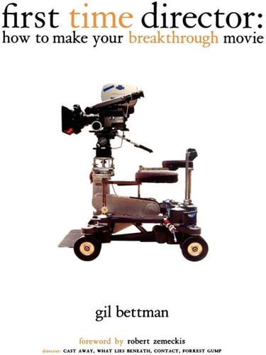 First Time Director How To Make Your Breakthrough Movie 2nd Edition Gil Bettman