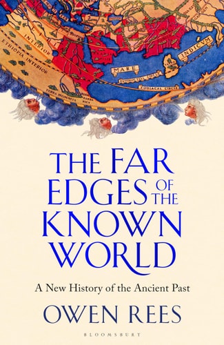 The Far Edges Of The Known World A New History Of The Ancient Past Owen Rees