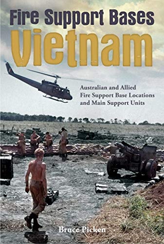 Fire Support Bases Vietnam Australian And Allied Fire Support Base Locations And Main Support Units Illustrated Bruce Picken