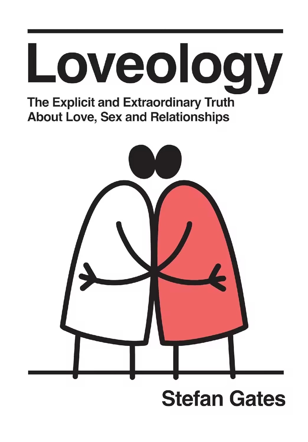 Loveology The Explicit And Extraordinary Truth About Love Sex Relationships Stefan Gates