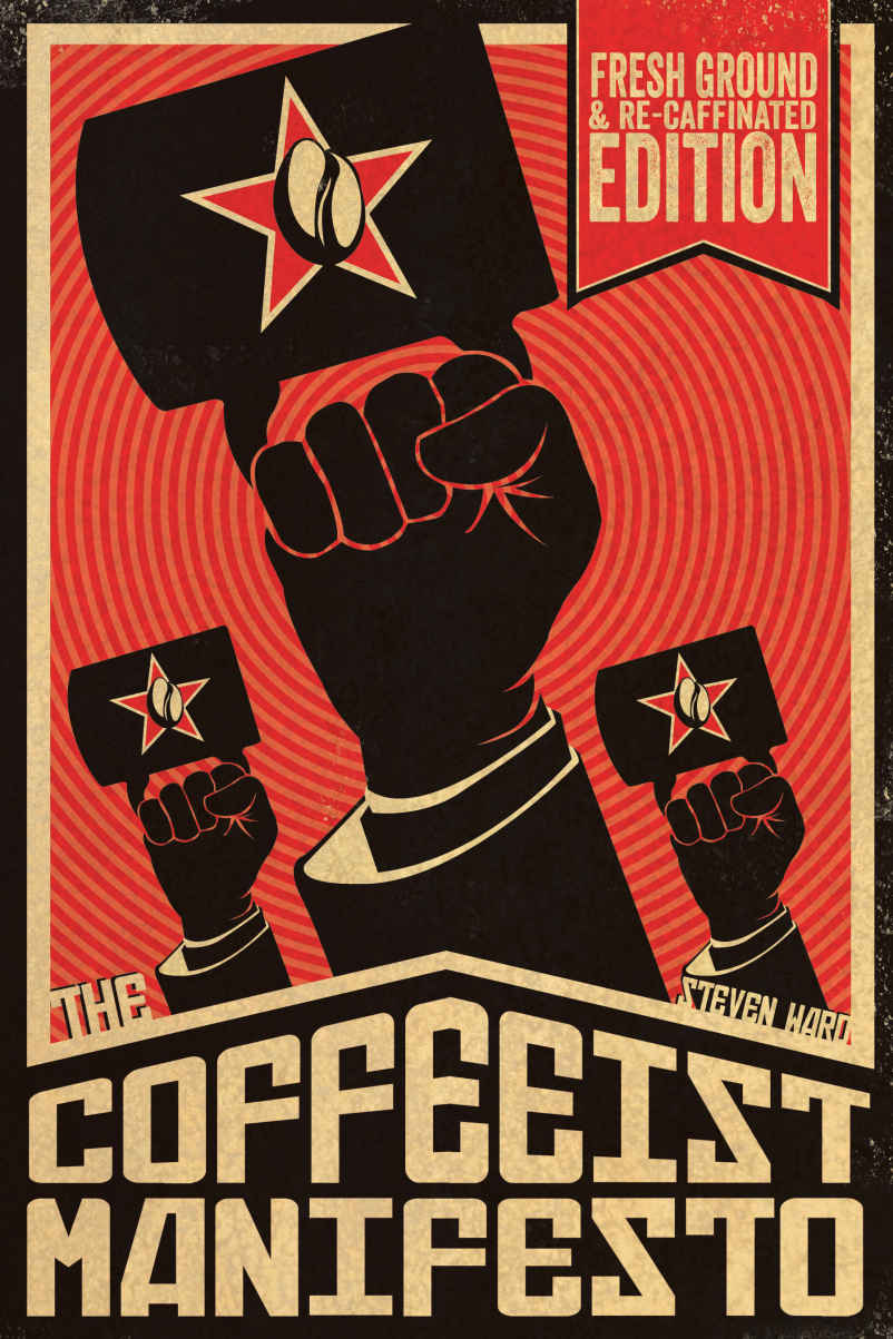 The Coffeeist Manifesto Learn How To Make Coffee And Espresso Yourself Steven Ward