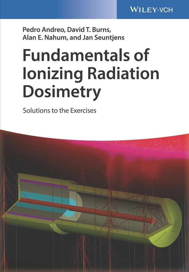 Fundamentals Of Ionizing Radiation Dosimetry Solutions To The Exercises Pedro Andreo David T Burns Alan E Nahum Jan Seuntjens