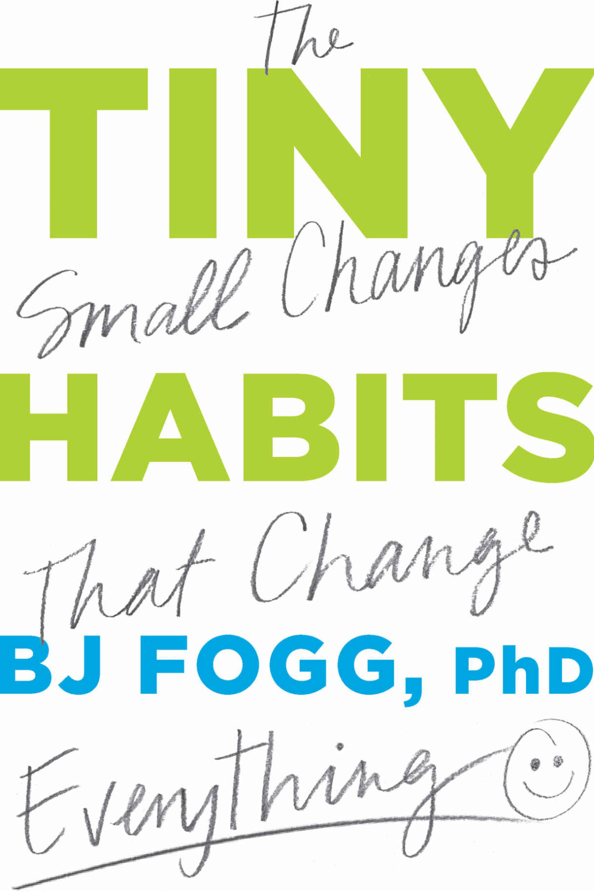 Tiny Habits The Small Changes That Change Everything Bj Fogg