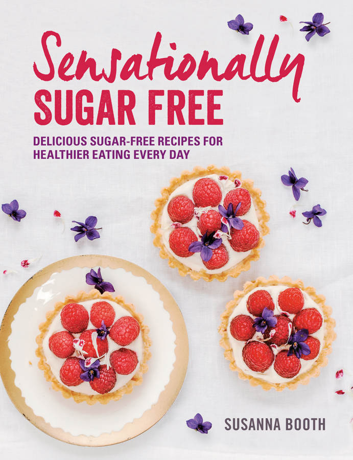 Sensationally Sugar Free Delicious Sugarfree Recipes For Healthier Eating Every Day Susanna Booth