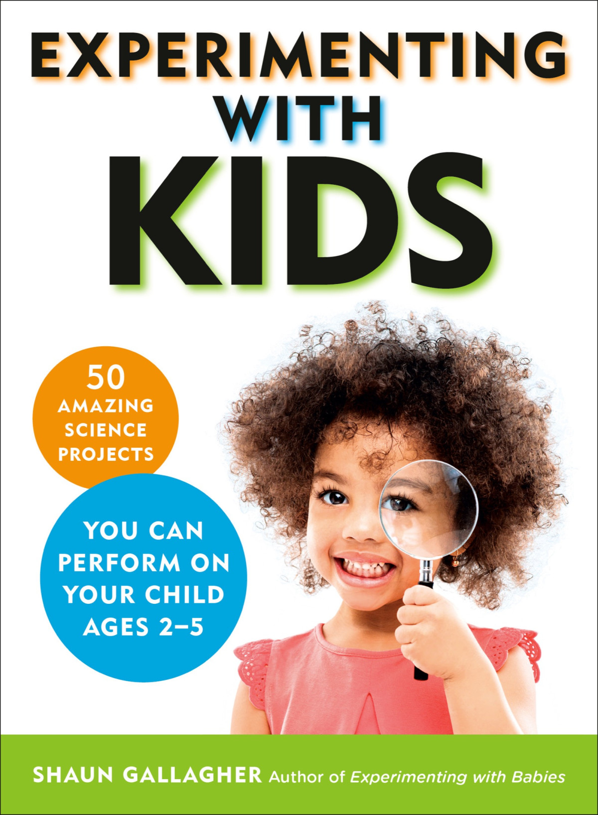 Experimenting With Kids 50 Amazing Science Projects You Can Perform On Your Child Ages 25 Shaun Gallagher