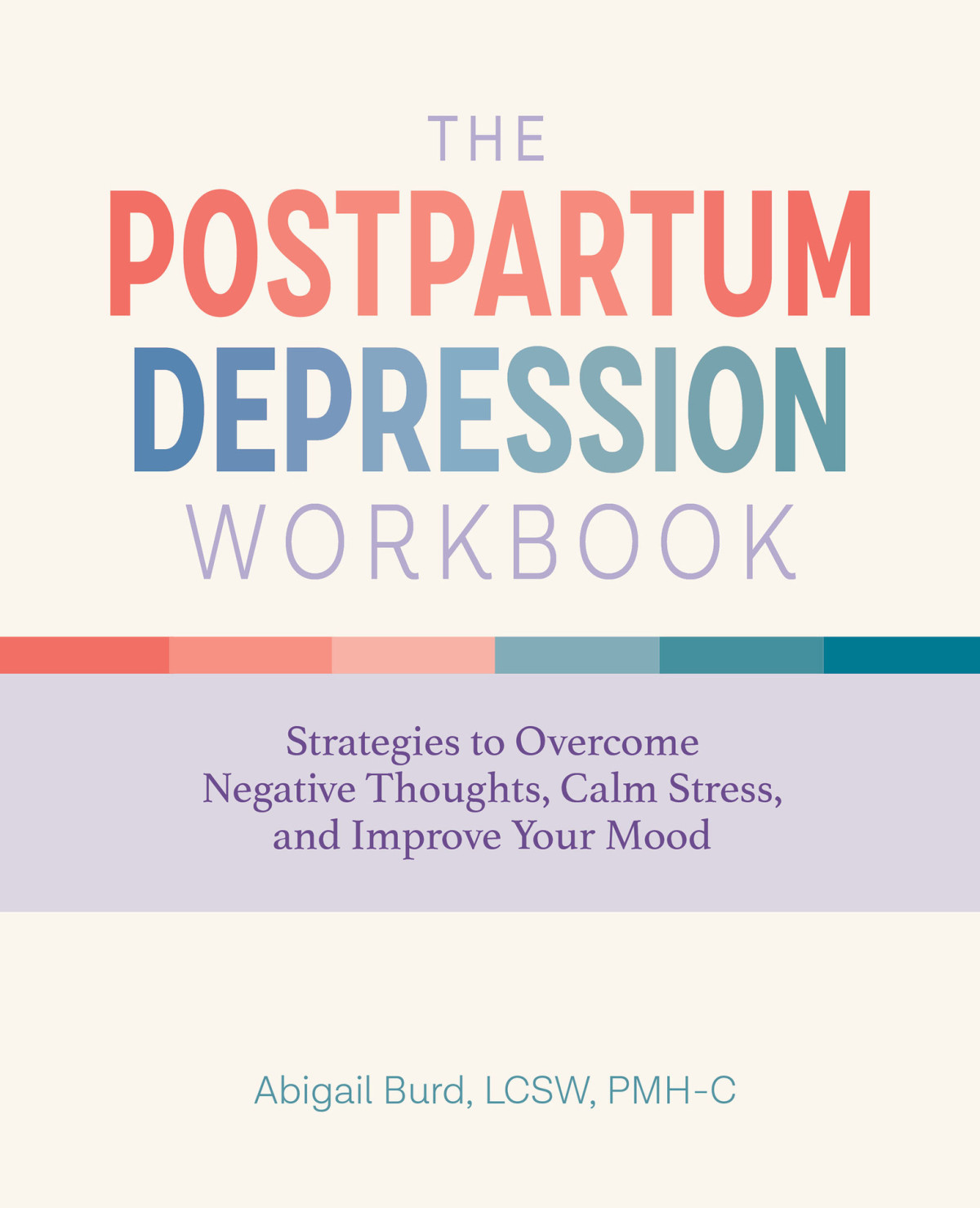 The Postpartum Depression Workbook Strategies To Overcome Negative Thoughts Calm Stress And Improve Your Mood Burd Lcsw Pmhc