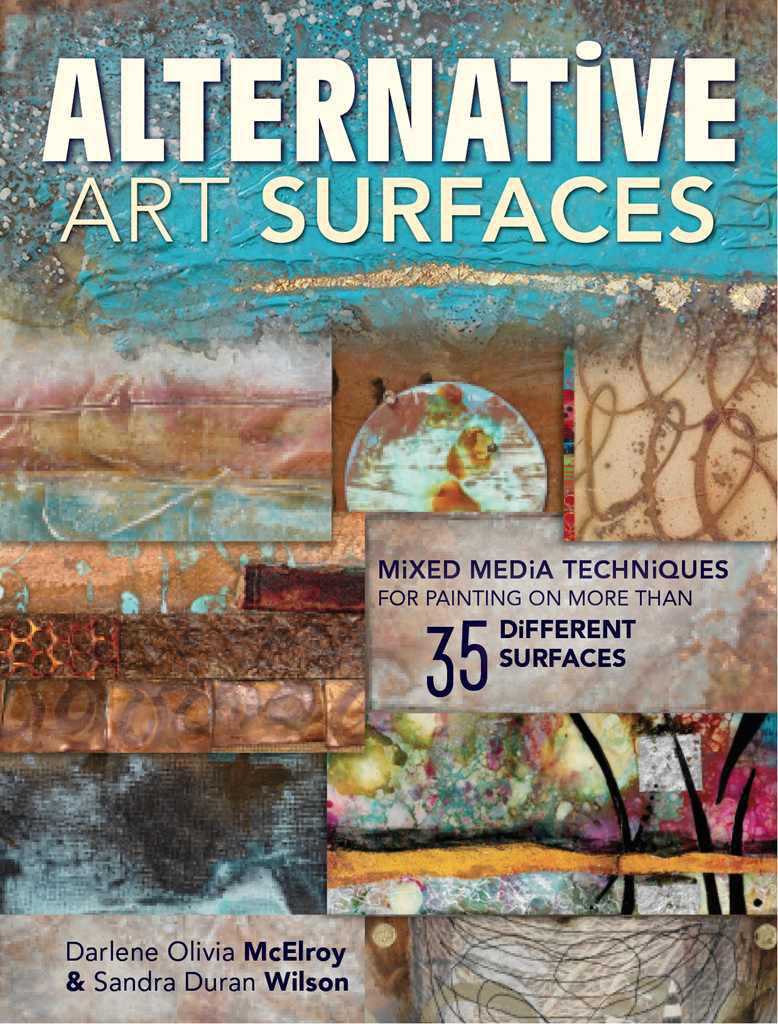 Alternative Art Surfaces Mixedmedia Techniques For Painting On More Than 35 Different Surfaces Wilson