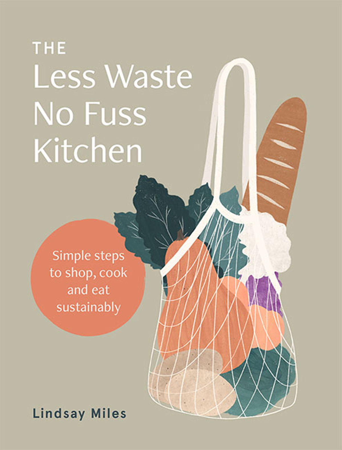 The Less Waste No Fuss Kitchen Lindsay Miles