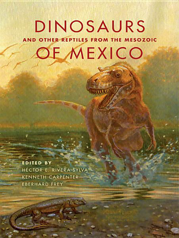 Dinosaurs And Other Reptiles From The Mesozoic Of Mexico Hctor E Riverasylva