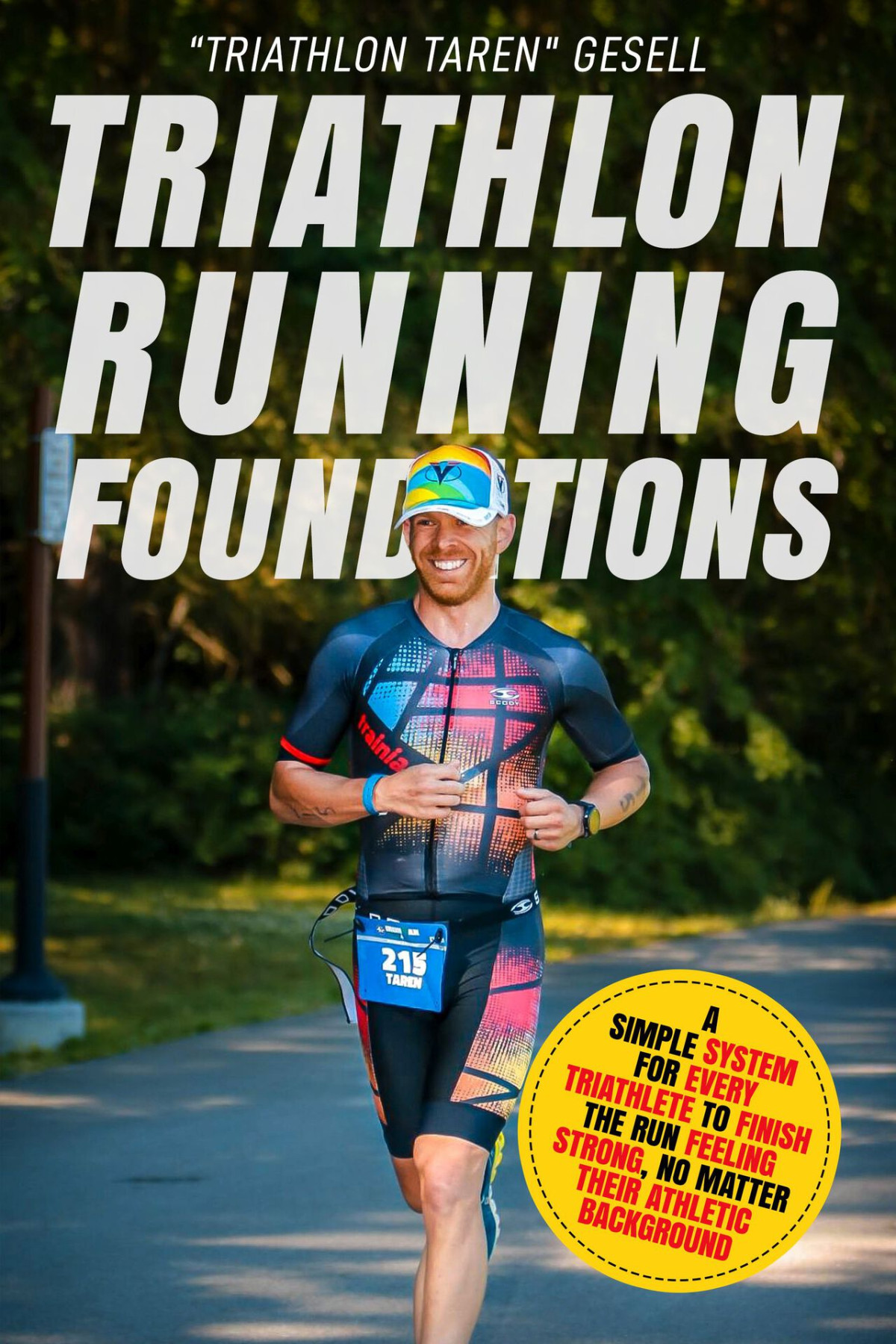 Triathlon Running Foundations A Simple System For Every Triathlete To Finish The Run Feeling Strong No Matter Their Athletic Background Gesell