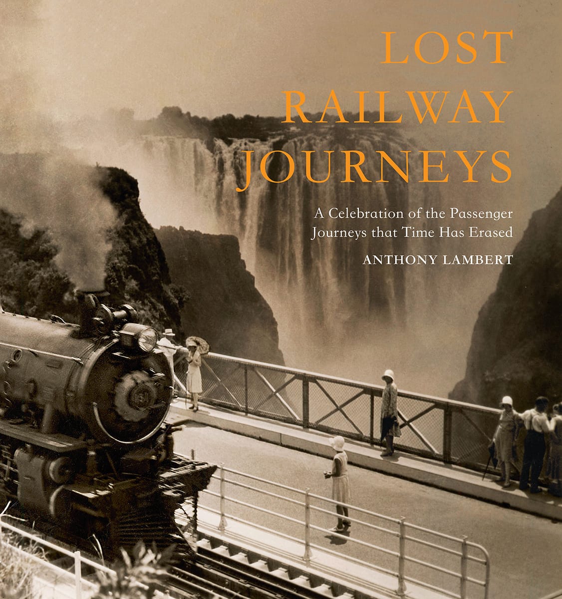 Lost Railway Journeys From Around The World Anthony Lambert