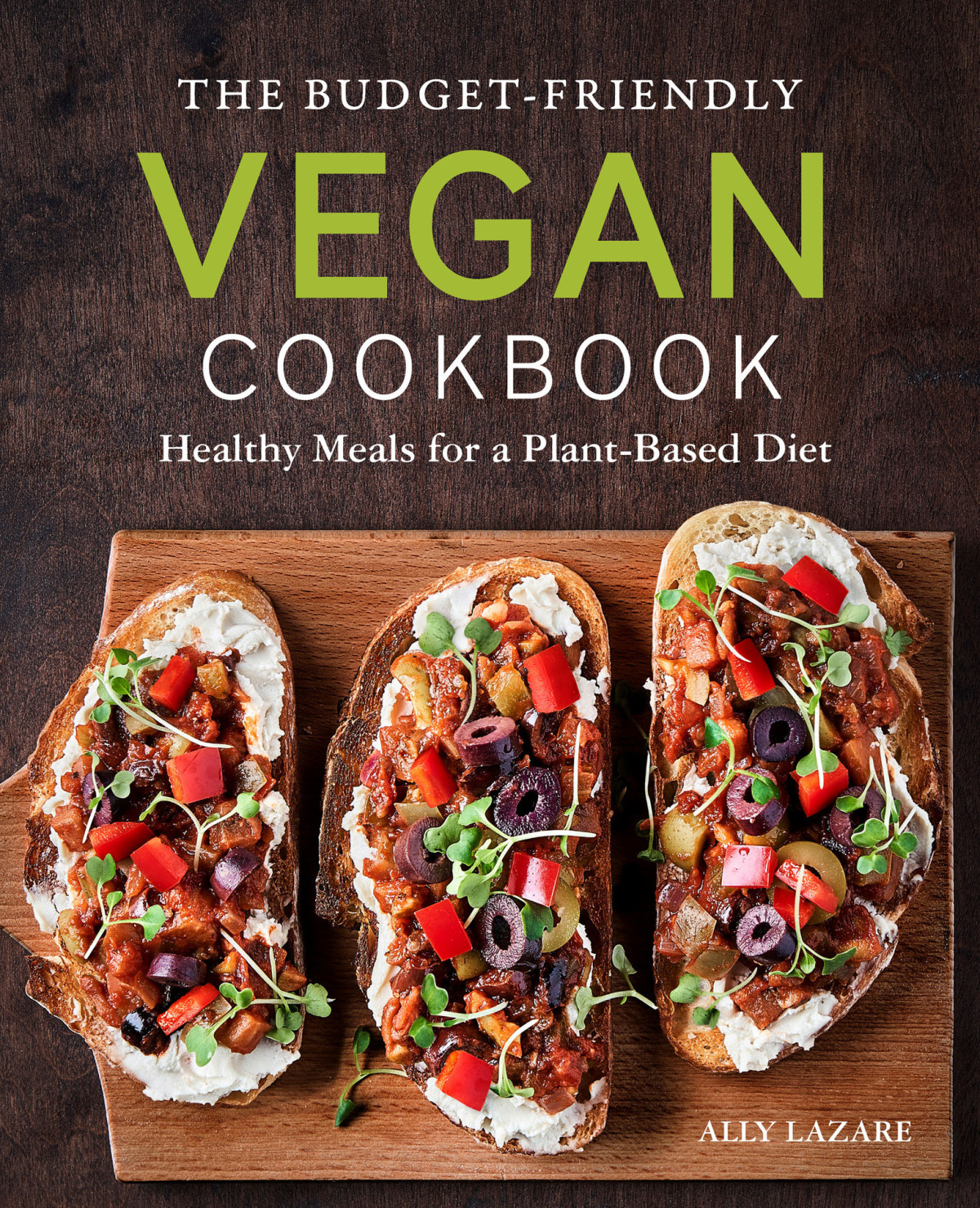 The Budgetfriendly Vegan Cookbook Healthy Meals For A Plantbased Diet Lazare