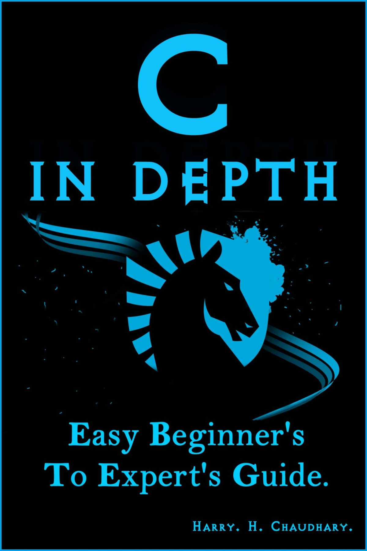 C In Depth Easy Beginners To Experts Guide Harry H Chaudhary