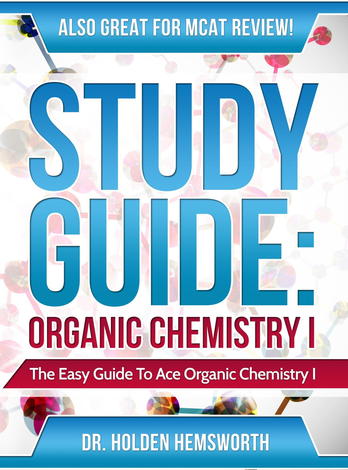 Study Guide Ace Organic Chemistry I The Easy Guide To Ace Organic Chemistry I Organic Chemistry Study Guide Organic Chemistry Review Concepts Reaction Mechanisms And Summaries Dr Holden Hemsworth
