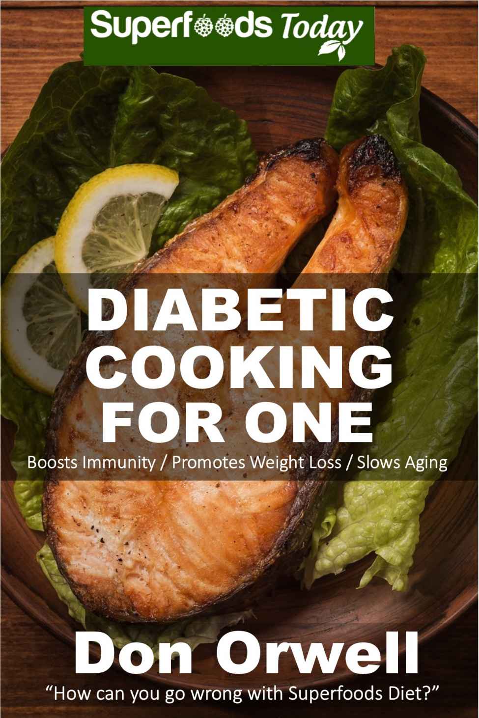 Diabetic Cooking For One 160 Recipes Diabetics Dietdiabetic Cookbook For Onegluten Free Cooking Wheat Free Antioxidants Phytochemicals Diabetics Weight Lossdiabetic Living 49 Don Orwell