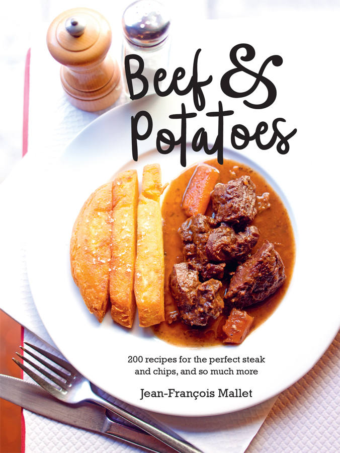 Beef And Potatoes 200 Recipes For The Perfect Steak And Fries And So Much More Mallet