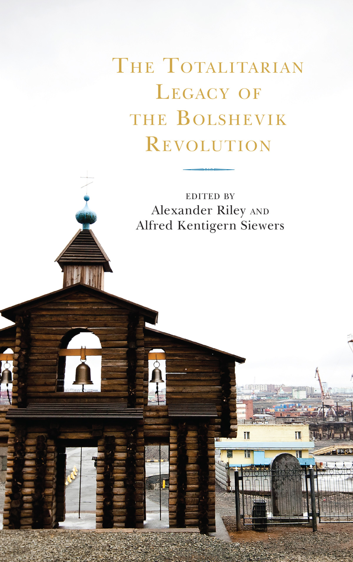 The Totalitarian Legacy Of The Bolshevik Revolution Alexander Riley