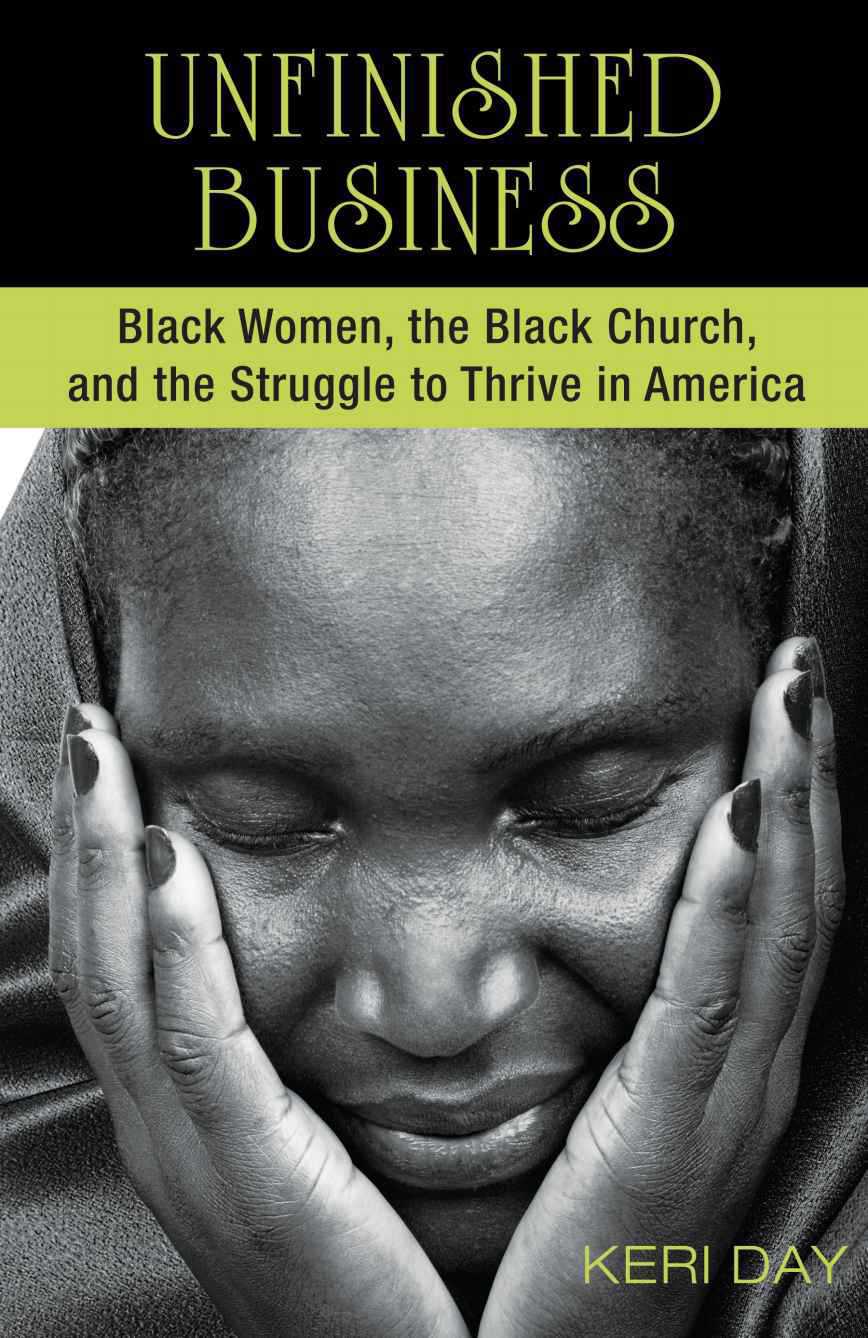 Unfinished Business Black Women The Black Church And The Struggle To Thrive In America Day