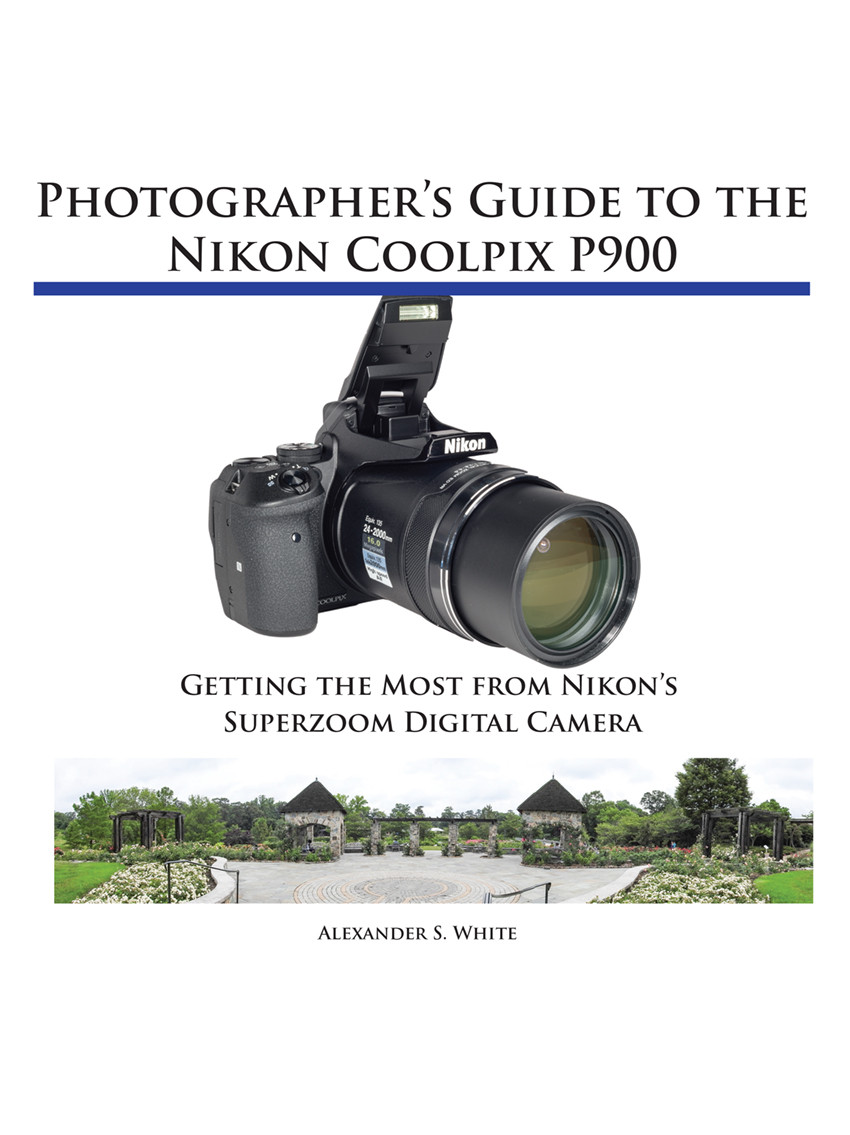 Guide To The Nikon Coolpix P900 Alexander S White