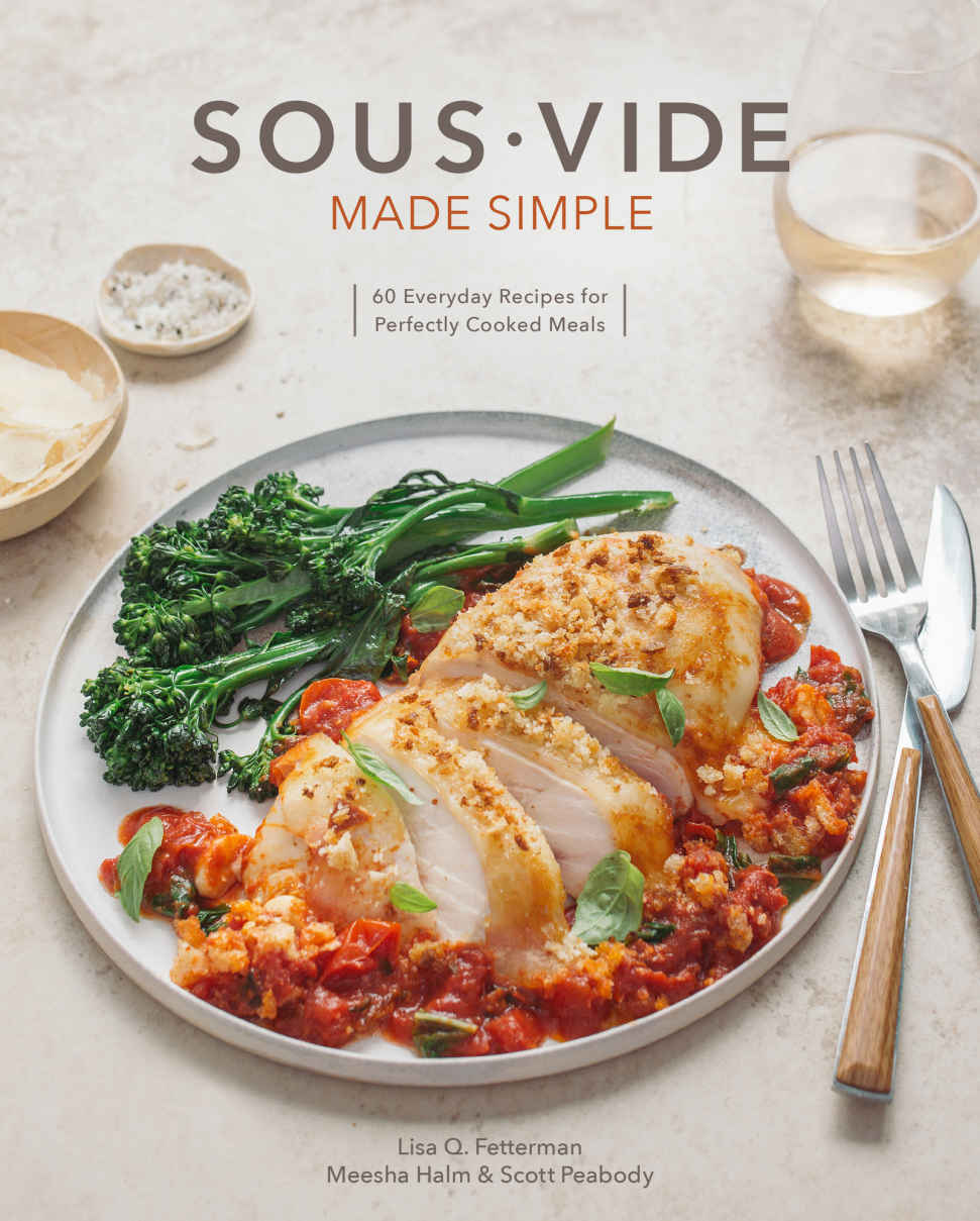 Sous Vide Made Simple Lisa Q Fetterman Scott Peabody Meesha Halm