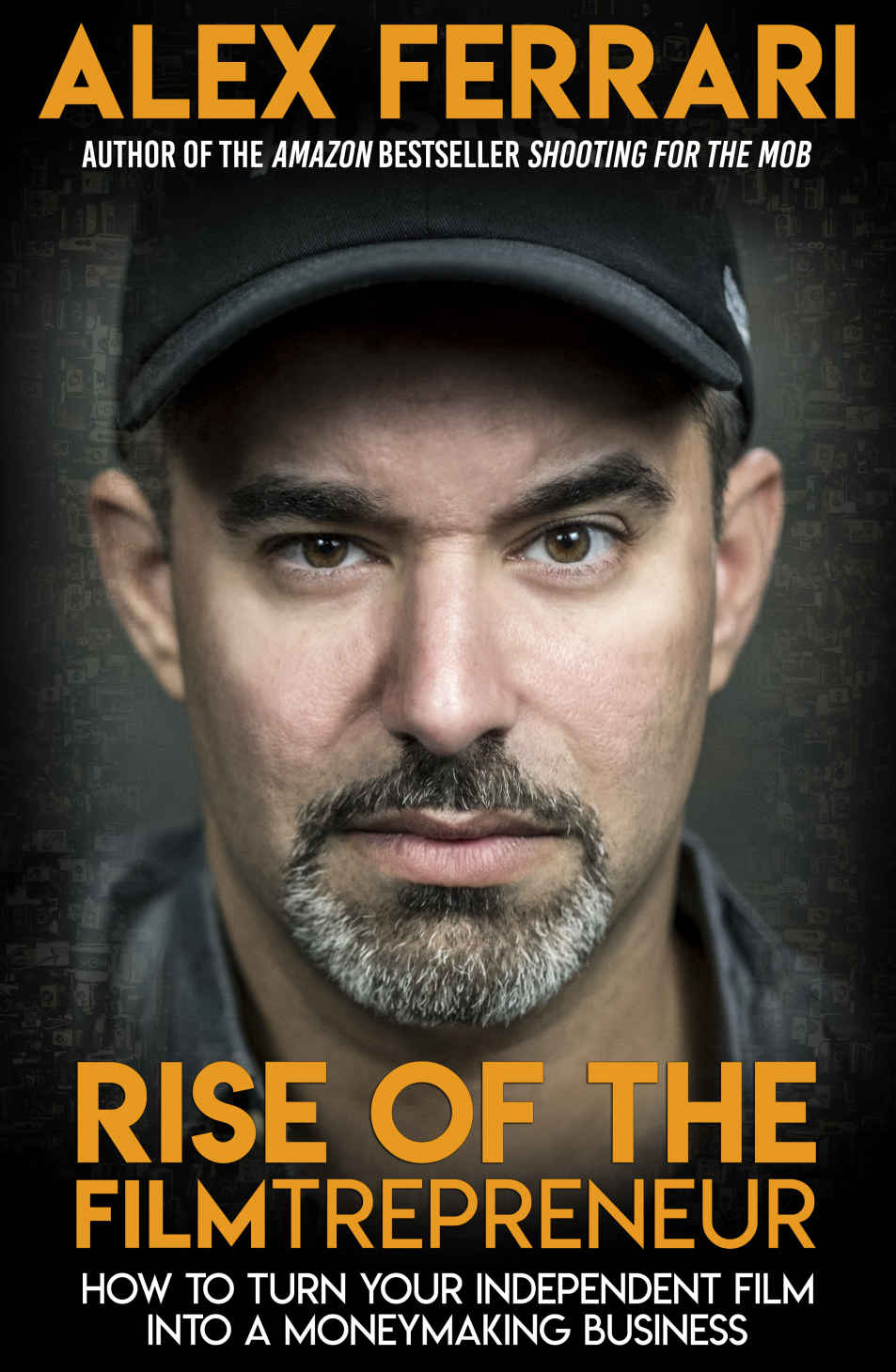 Rise Of The Filmtrepreneur How To Turn Your Independent Film Into A Profitable Business Alex Ferrari